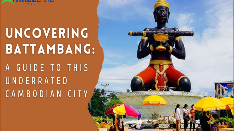 Uncovering Battambang: A Guide to This Underrated Cambodian City