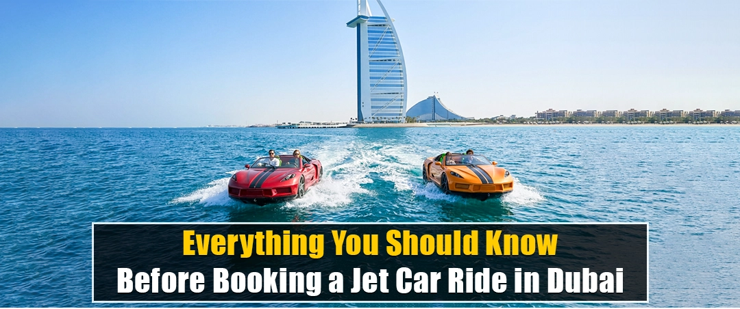 Everything You Should Know Before Booking a Jet Car Ride in Dubai